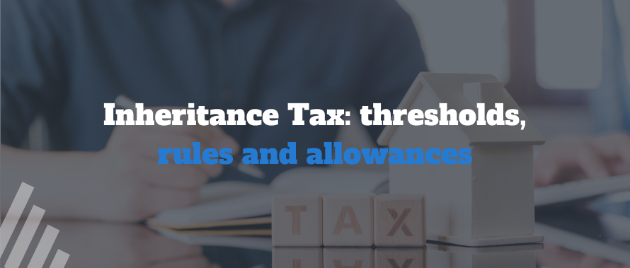 Inheritance Tax: thresholds, rules and allowances
